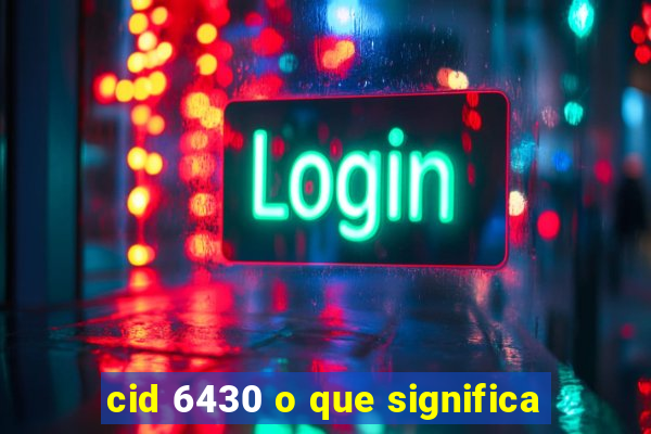 cid 6430 o que significa